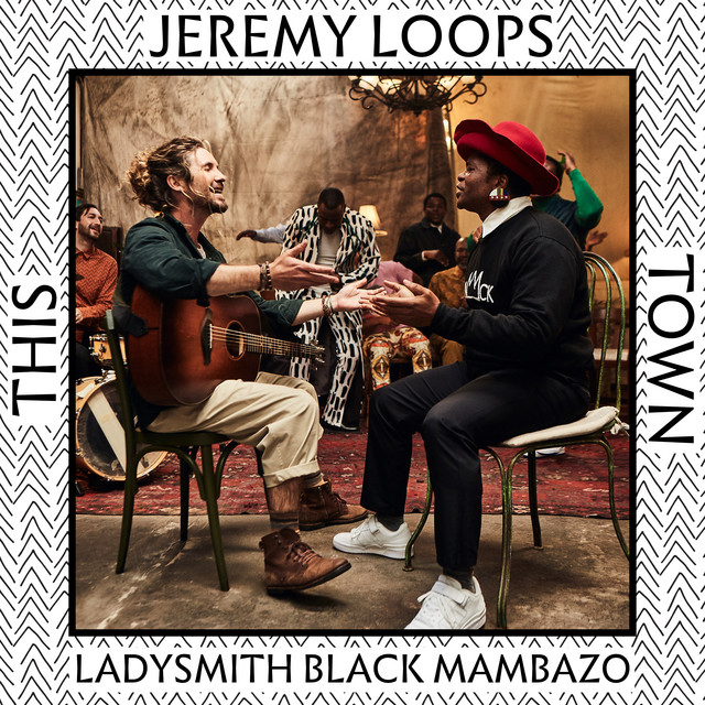 This Town – Jeremy Loops ft Ladysmith Black Mambazo